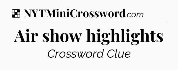 Solution: Air show highlights - NYT Crossword