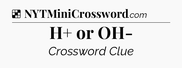 Solution: H+ or OH- - NYT Crossword