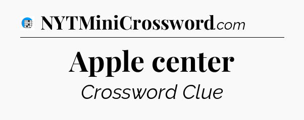 Apple center Crossword Clue