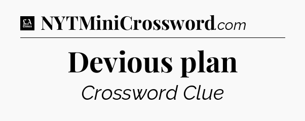 Devious plan - LA Times Crossword