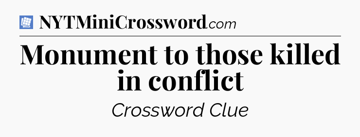Monument to those killed in conflict Puzzle Page Crossword Clue