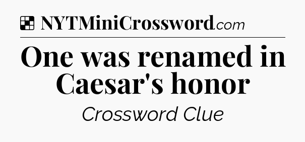 Solution: One was renamed in Caesar's honor - NYT Crossword