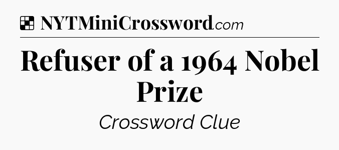 Solution: Refuser of a 1964 Nobel Prize - NYT Crossword