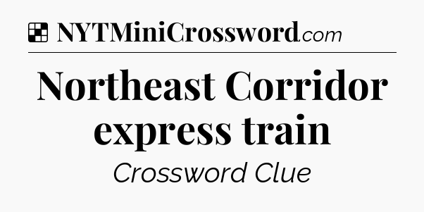 Solution: Northeast Corridor express train - NYT Crossword