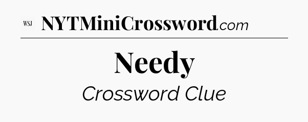 Needy - WSJ Crossword