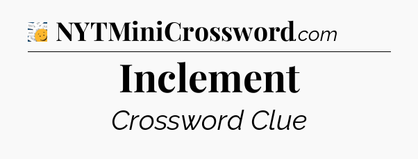 Inclement - 7 Little Words