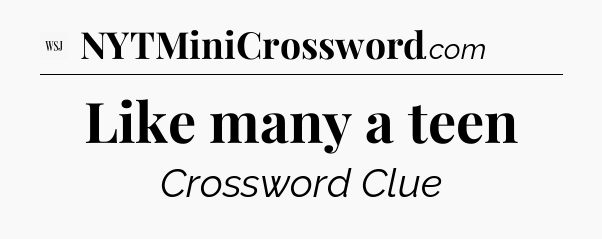 Like many a teen - WSJ Crossword