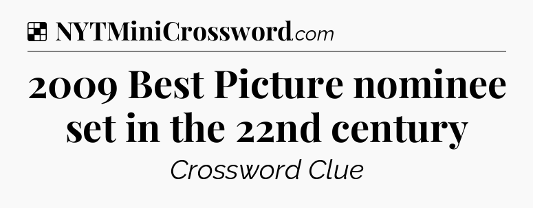 Solution: 2009 Best Picture nominee set in the 22nd century - NYT Crossword