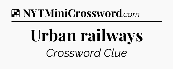 Solution: Urban railways - NYT Crossword