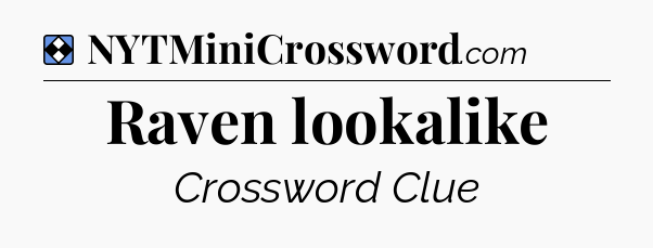Solution: Raven lookalike - NYT Mini Crossword