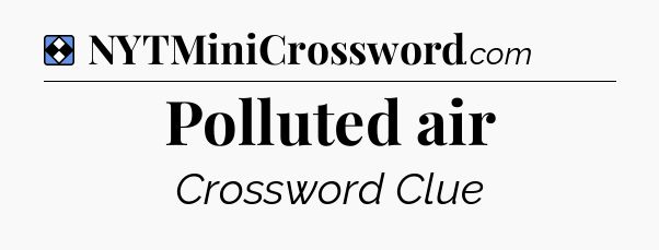 Solution: Polluted air - NYT Mini Crossword