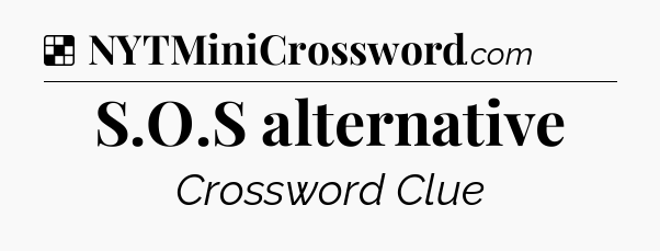 Solution: S.O.S alternative - NYT Crossword