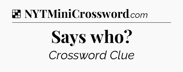 Solution: Says who - NYT Crossword