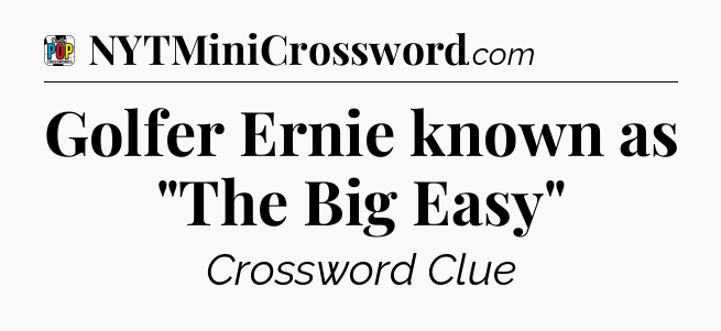 Golfer Ernie known as 