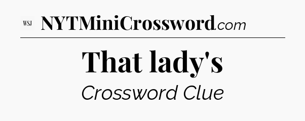 That lady's - WSJ Crossword