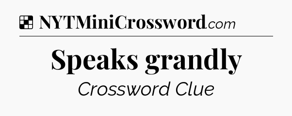 Solution: Speaks grandly - NYT Crossword