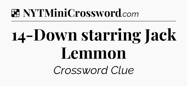 Solution: 14-Down starring Jack Lemmon - NYT Crossword