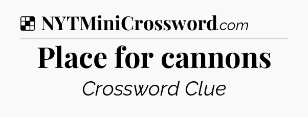 Solution: Place for cannons - NYT Crossword