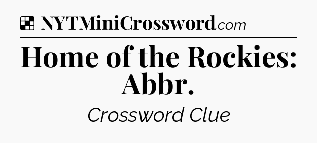 Solution: Home of the Rockies: Abbr - NYT Crossword