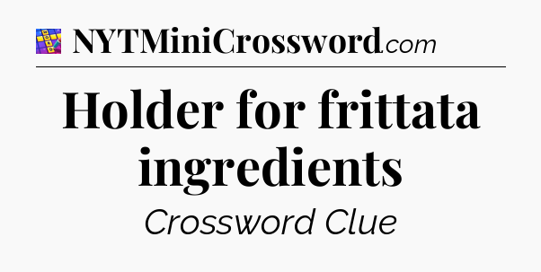 Holder for frittata ingredients Codycross