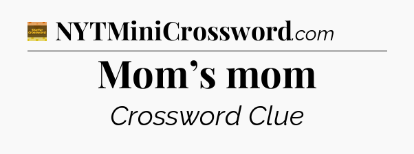 Mom’s mom - Eugene Sheffer Crossword