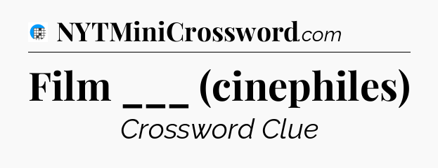 Film ___ (cinephiles) Crossword Clue