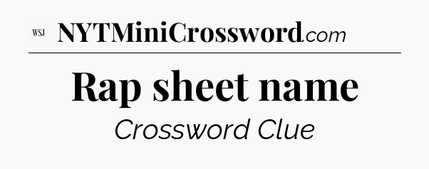 Rap sheet name - WSJ Crossword