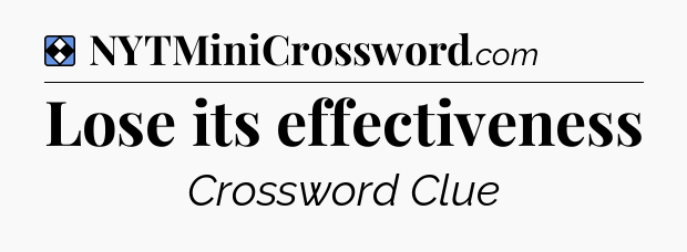 Solution: Lose its effectiveness - NYT Mini Crossword