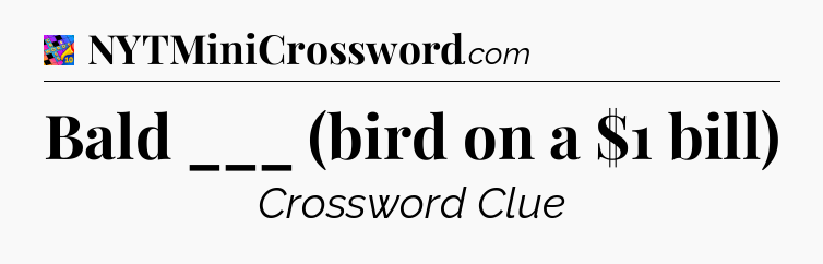 Bald ___ (bird on a $1 bill) Crossword Clue