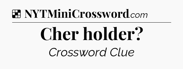 Solution: Cher holder - NYT Crossword