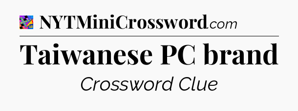 Taiwanese PC brand Crossword Clue