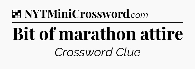 Solution: Bit of marathon attire - NYT Crossword