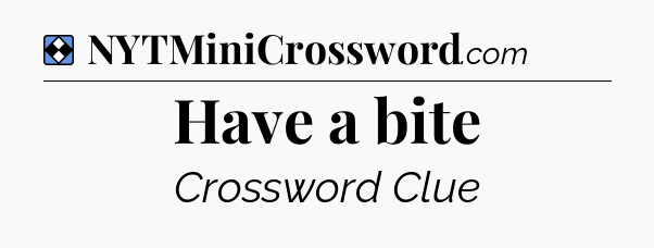 Solution: Have a bite - NYT Mini Crossword