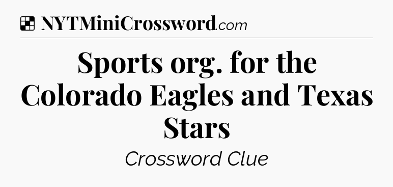 Solution: Sports org. for the Colorado Eagles and Texas Stars - NYT Crossword