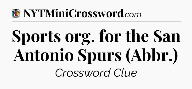 Sports org. for the San Antonio Spurs (Abbr.) Crossword Clue