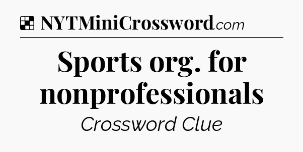 Solution: Sports org. for nonprofessionals - NYT Crossword