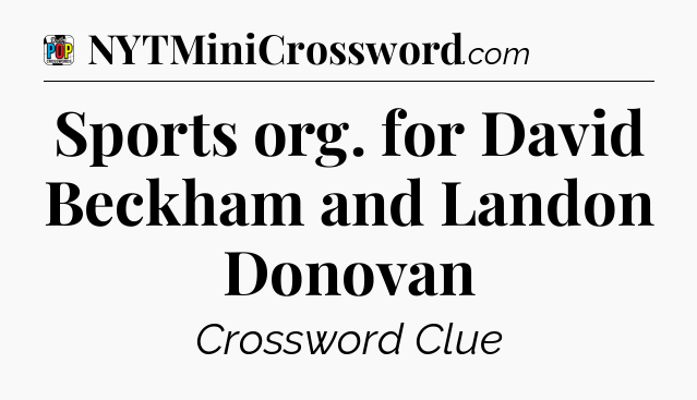 Sports org. for David Beckham and Landon Donovan Crossword Clue