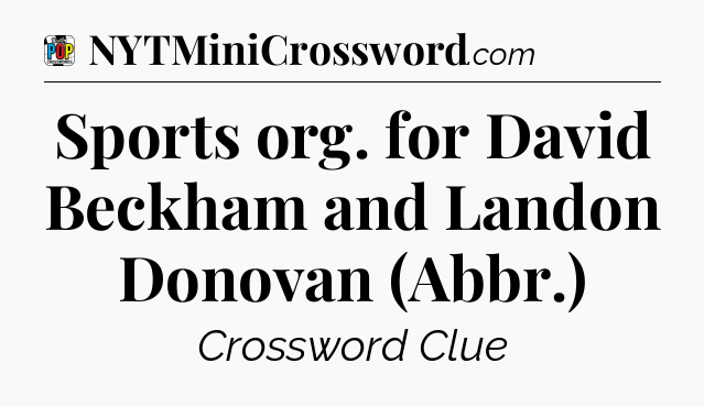 Sports org. for David Beckham and Landon Donovan (Abbr.) Crossword Clue