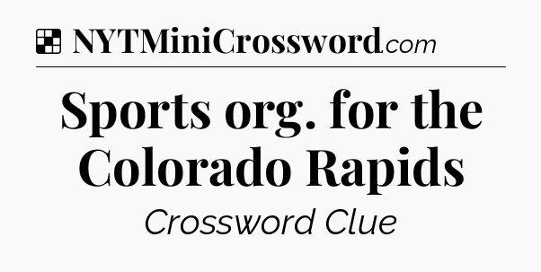 Solution: Sports org. for the Colorado Rapids - NYT Crossword