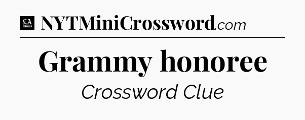 Grammy honoree - LA Times Crossword