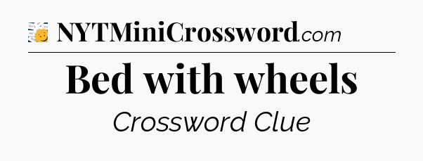 Bed with wheels - 7 Little Words