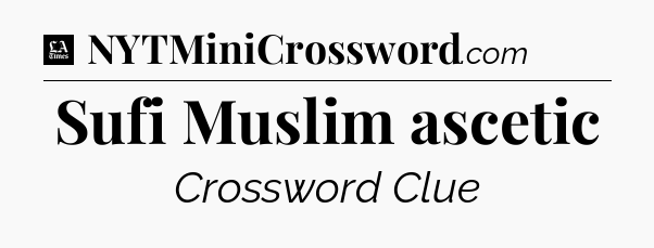 Sufi Muslim ascetic - LA Times Crossword