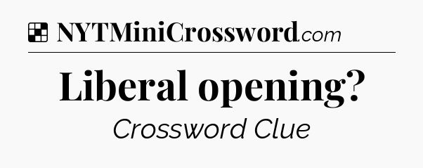 Solution: Liberal opening - NYT Crossword