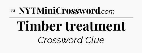 Timber treatment - WSJ Crossword