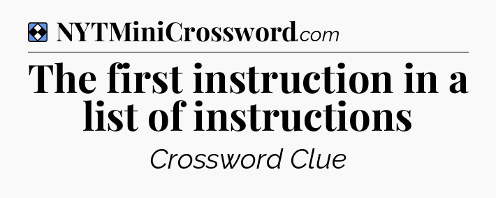 Solution: The first instruction in a list of instructions - NYT Mini Crossword