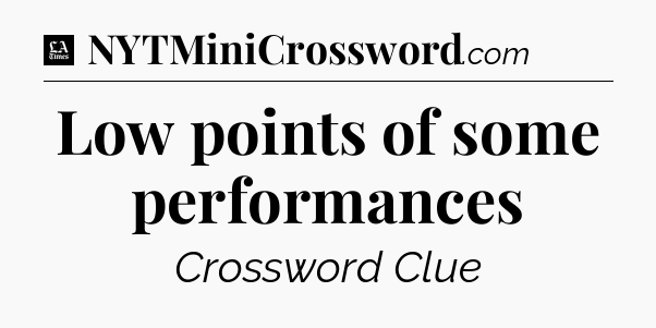 Low points of some performances - LA Times Crossword