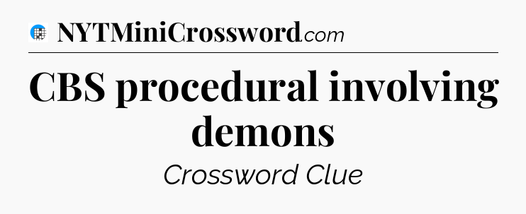 CBS procedural involving demons Crossword Clue