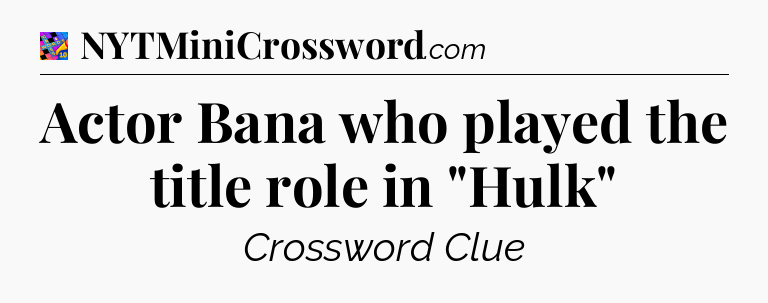 Actor Bana who played the title role in 