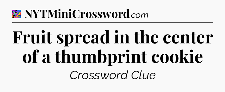 Fruit spread in the center of a thumbprint cookie Crossword Clue