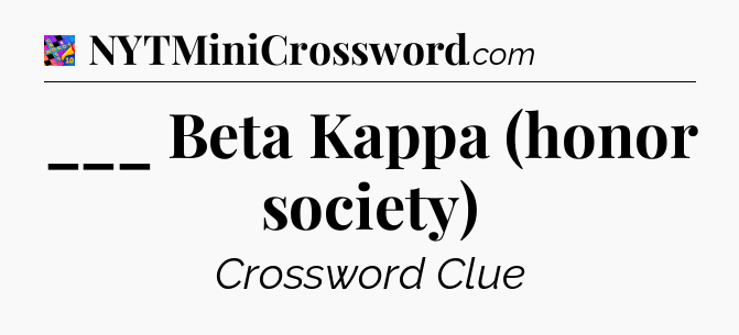 ___ Beta Kappa (honor society) Crossword Clue